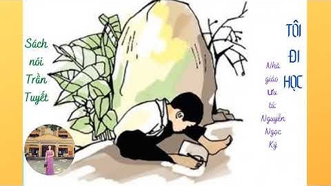 TÔI ĐI HỌC  (PHẦN 1)- SÁCH NÓI TRẦN TUYẾT