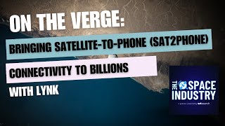 On the verge: bringing satellite-to-phone (Sat2Phone) connectivity to billions - with Lynk