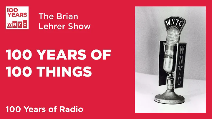 100 Years of 100 Things: Radio | The Brian Lehrer Show