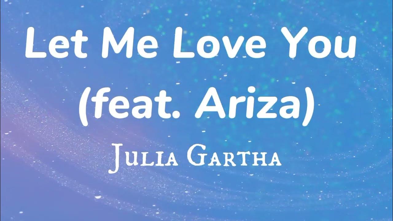 Julia Gartha - Let Me Love You feat. Ariza ( Lyrics ) Julia Gartha - Let Me Love You feat. Ariza ( Lyrics )