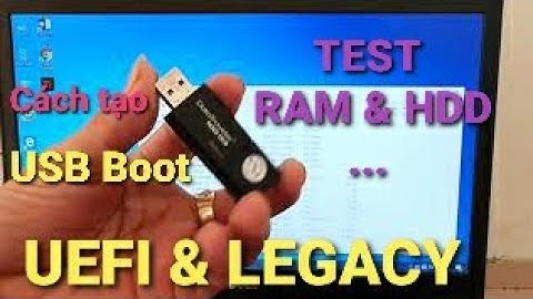 Tạo USB Boot | Hướng dẫn tạo USB Boot cho dòng máy chuẩn UEFI và LEGACY | Cách test RAM | HDD ...