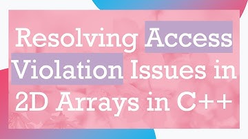 Resolving Access Violation Issues in 2D Arrays in C+ +