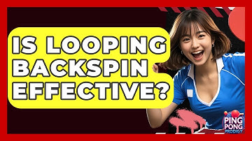 Is Looping Backspin Effective? - Ping Pong Prodigy