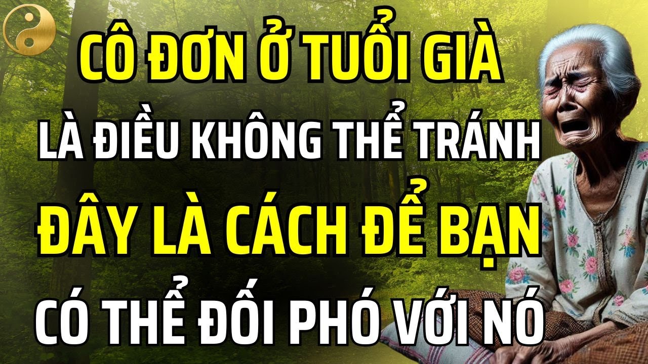 CÔ ĐƠN TUỔI Ở GIÀ LÀ ĐIỀU KHÔNG THỂ TRÁNH KHỎI, ĐÂY LÀ CÁCH BẠN CÓ THỂ ĐỐI PHÓ VỚI NÓ