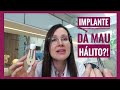 IMPLANTE DÁ MAU HÁLITO?! DRA DANIELLE SALES