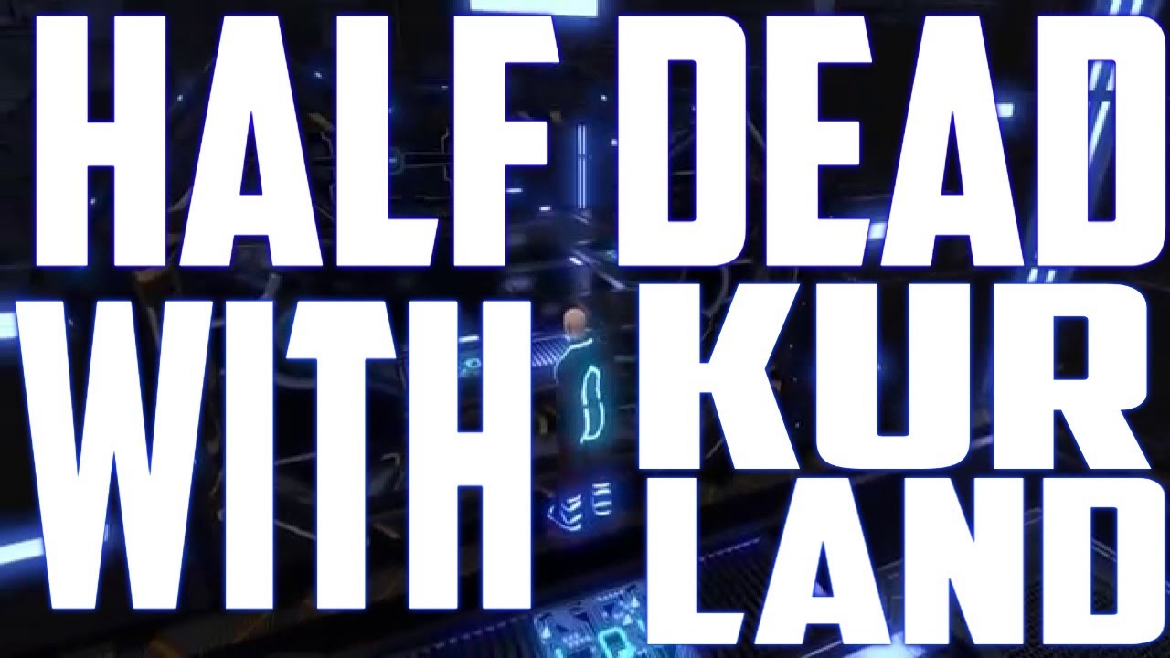 Half Dead with Kurland!!!