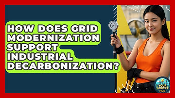 How Does Grid Modernization Support Industrial Decarbonization? - Your Utilities Hub