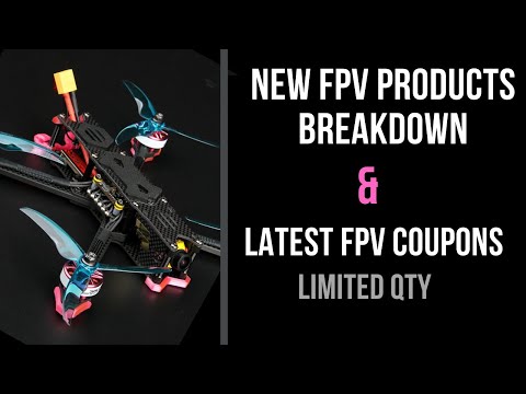 New FPV Products Breakdown And Latest Coupons