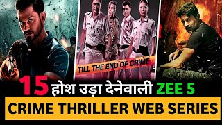 Top 15 Best Indian Crime Thriller Web Series Hindi On Zee5 of 2023 || Best Zee5 Web Series