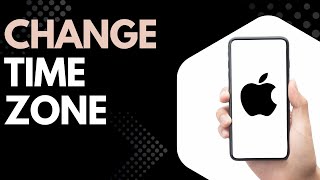 How to Change the Time Zone on iPhone (Quick iOS Time Settings Tutorial!)