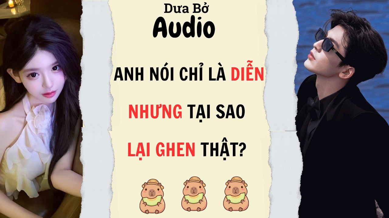 Full Audio | Anh Nói Chỉ Là Diễn, Nhưng Sao Lại Ghen Thật