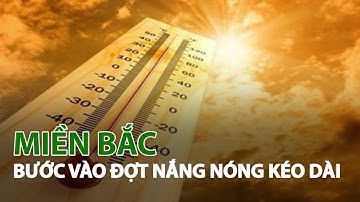 Miền Bắc bước vào đợt nắng nóng kéo dài| VTC14