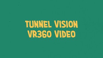 Tunnel Vision VR360 Video