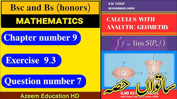 Bsc and Bs Maths Calculus SM Yusuf Chapter 9 Exercise 9.3 Question 7 in Urdu || Azeem Education HD