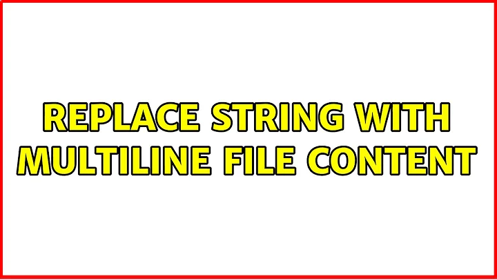 Ubuntu: Replace string with multiline file content (3 Solutions!!)