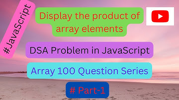 Display the product of array elements || DSA  || JavaScript || Array 100 Question series || Part-1
