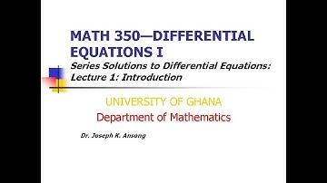 Math350 LEC01: Series Solutions of Differential Equations