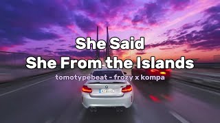 Full Song - She Said Shes From The Islands Tiktok Tomo X Frozy