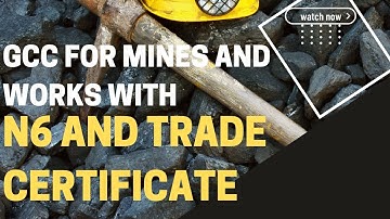 Experience Required for GCC Mines and Works with an N6 and Trade Certificate