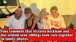 Fans comment that Victoria Beckham and her seldom-seen siblings look cute together in family photos.