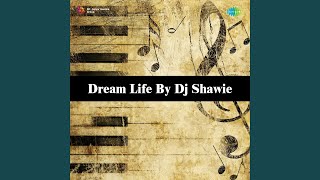 Dream Life By Dj Shawie