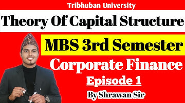 MBS Third Semester Corporate Finance | Theories of Capital Structure Ep1 |MBS 3rd Sem by Shrawan Sir