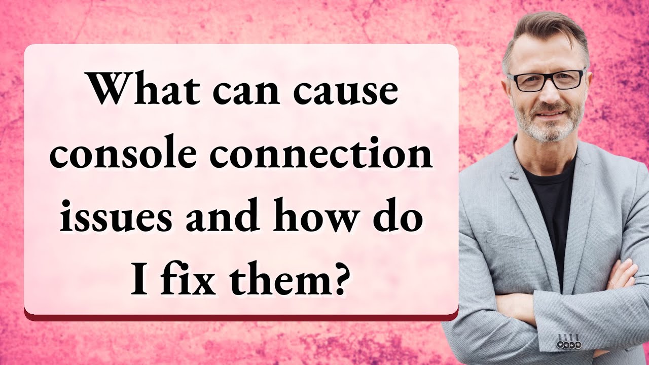 What can cause console connection issues and how do I fix them? - YouTube