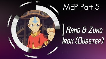 Aang & Zuko | Iron [MEP Part 5]