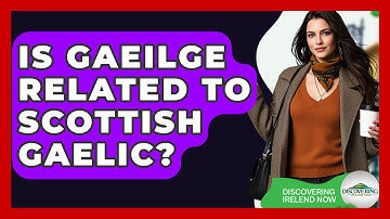Is Gaeilge Related To Scottish Gaelic? - Discovering Ireland Now