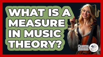What Is A Measure In Music Theory? - Classical Serenade