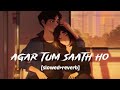 Agar Tum Saath ho | lofi song | × (slowed+reverb)