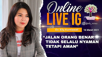 JALAN ORANG BENAR TIDAK SELALU NYAMAN TETAPI AMAN - Ev. Elly Kurniawati - Live IG 16 Mar 2021