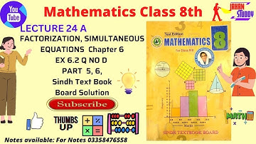 Lec 24 A Q no D part 5, 6 | Class 8th Math Ex 6.2 | Factorization and simultaneous Equations