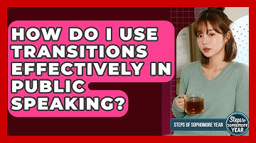 How Do I Use Transitions Effectively In Public Speaking? - Steps to Sophomore Year