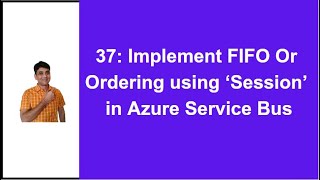 37: Implement FIFO Or Ordering using Session in Azure Service Bus | Azure Service Bus Sessions