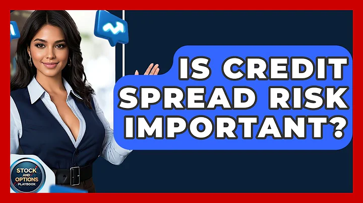 Is Credit Spread Risk Important? - Stock and Options Playbook