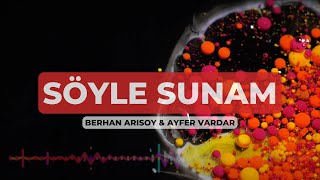 Söyle Sunam - Berhan Arısoy feat. Ayfer Vardar