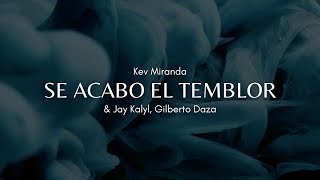 Se Acabó el Temblor - Kev Miranda, Jay Kalyl, Gilberto Daza | Letra