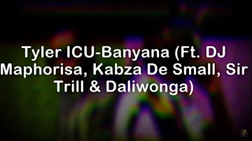 DJ MAPHORISA & TYLER ICU - BANYANA LYRICS (FT KABZA DE SMALL, DALIWONGA & SIR TRILL)