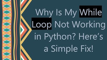 Why Is My While Loop Not Working in Python? Here’s a Simple Fix!