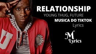 Young Thug, Future - Relationship (Lyrics) | I know how to make the girl go crazy