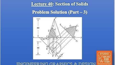 Lecture 40: Section of Solids | Problem Solving (Part 3) | Engineering Graphics & Design