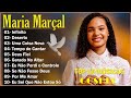 maria marçal _ hinos gospel | 𝐃𝐄𝐒𝐄𝐑𝐓𝐎......SÓ AS MELHORES MUSICAS GOSPEL MAIS TOCADAS 2023