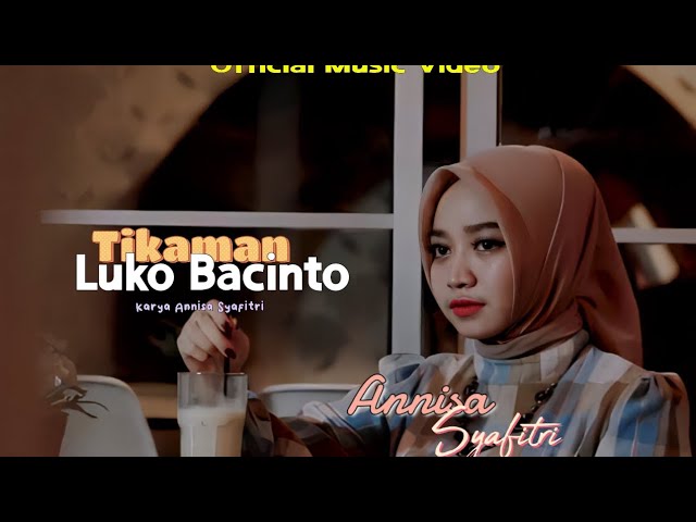 Lagu Minang Terbaru - Tikaman Luko Bacinto - Annisa Syafitri [Official Music Video] class=