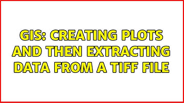 GIS: Creating plots and then extracting data from a TIFF file