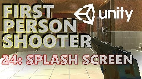 How To Make An FPS - Unity Tutorials - Part 024 - Splash Screen