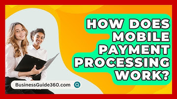 How Does Mobile Payment Processing Work? - BusinessGuide360.com