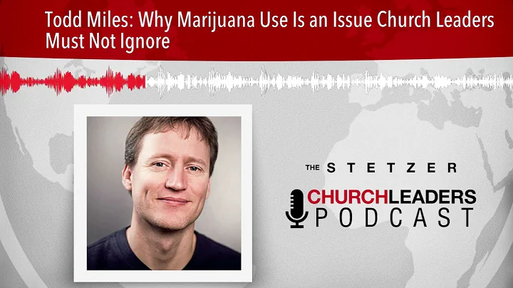 Todd Miles: Why Marijuana Use Is an Issue Church L...