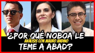 ¿Por qué Noboa le tema a Abad? Análisis con Mauro Andino