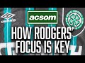 How rodgers will keep his side focussed and calm for seasons finale acsom a celtic state of mind